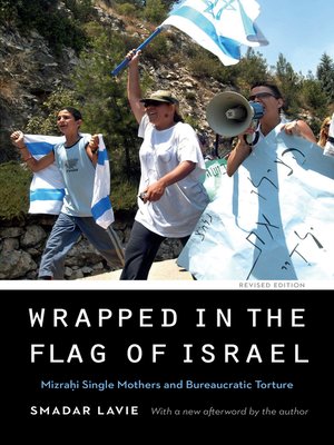 cover image of Wrapped in the Flag of Israel: Mizrahi Single Mothers and Bureaucratic Torture, Revised Edition